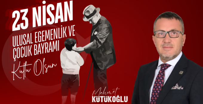 MEHMET KÜTÜKOĞLU 23 NİSAN REKLAM MESAJI