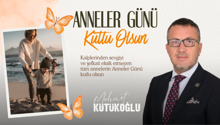 MEHMET KÜTÜKOĞLU ANNELER GÜNÜ REKLAM MESAJI