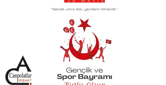 CANPOLATLAR İNŞAAT 19 MAYIS ATATÜRK’Ü ANMA, GENÇLİK VE SPOR BAYRAMI REKLAM MESAJI