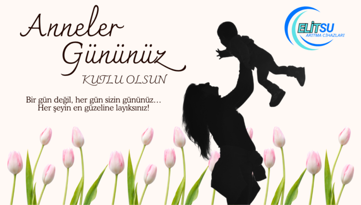 ELİT SU ARITMA ANNELER GÜNÜ REKLAM MESAJI