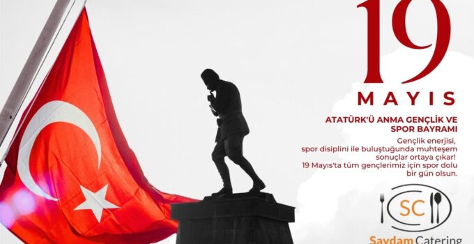 SAYDAM CATERİNG 19 MAYIS ATATÜRK’Ü ANMA, GENÇLİK VE SPOR BAYRAMI REKLAM MESAJI