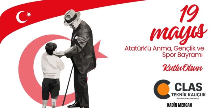 CLAS TEKNİK KAUÇUK 19 MAYIS ATATÜRK’Ü ANMA, GENÇLİK VE SPOR BAYRAMI REKLAM MESAJI