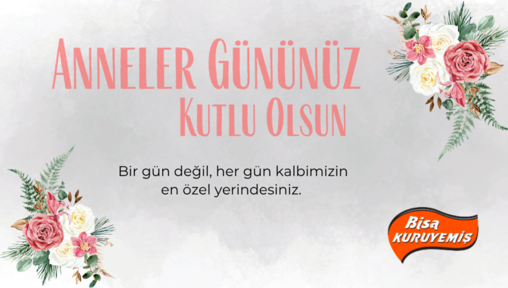 BİSA KURUYEMİŞ ANNELER GÜNÜ REKLAM MESAJI