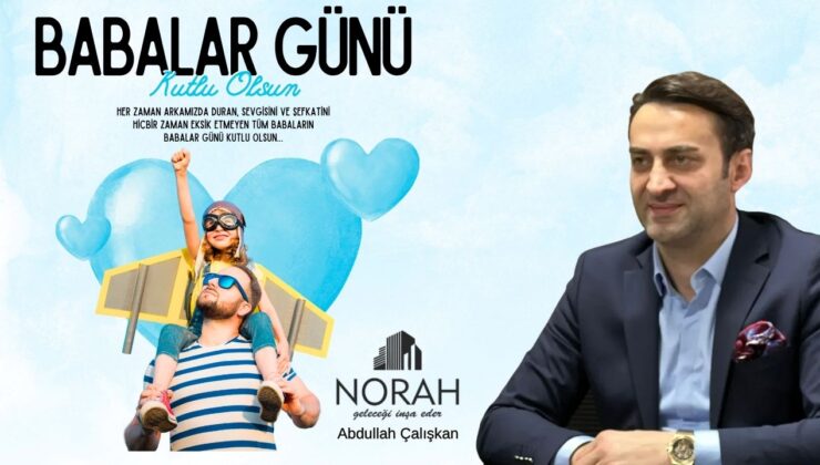 NORAH İNŞAAT BABALAR GÜNÜ MESAJI