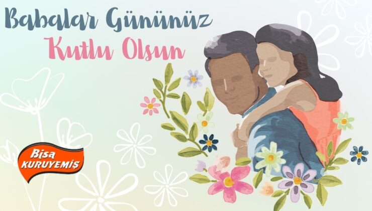 BİSA KURUYEMİŞ BABALAR GÜNÜ MESAJI